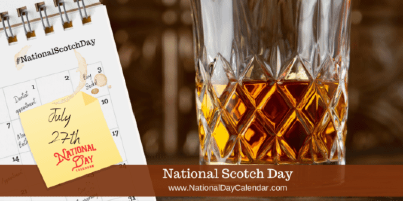 NATIONAL SCOTCH DAY - July 27 - National Day Calendar