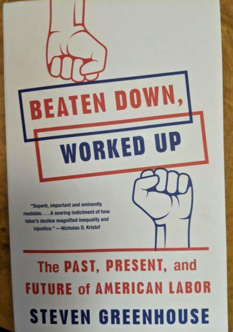 Beaten Down, Worked Up. The Past, Present, and Future of American Labor