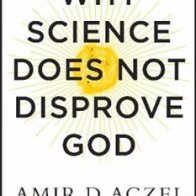 Book review: ‘Why Science Does Not Disprove God’ by Amir D. Aczel