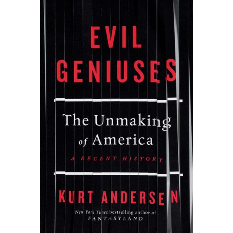 Book Review : Evil Geniuses -  The Unmaking of America: A Recent History