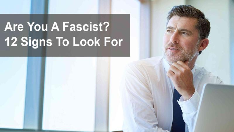 Are You A Fascist? 12 Signs To Look For