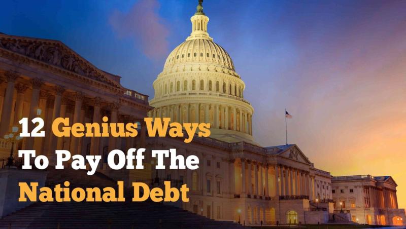 12 Genius Ways For Congress To Pay Off The $31 Trillion National Debt