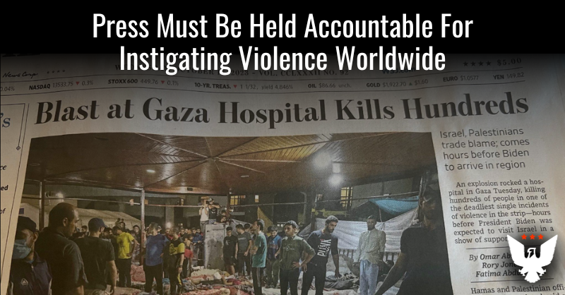 Press Must Be Held Accountable For Instigating Violence Worldwide