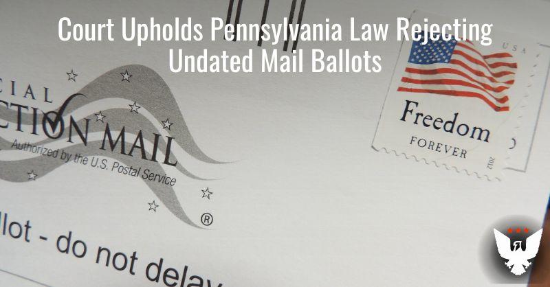 Court Upholds Pennsylvania Law Rejecting Undated Mail Ballots