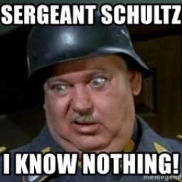 sergeant-schultz-i-know-nothing.jpg