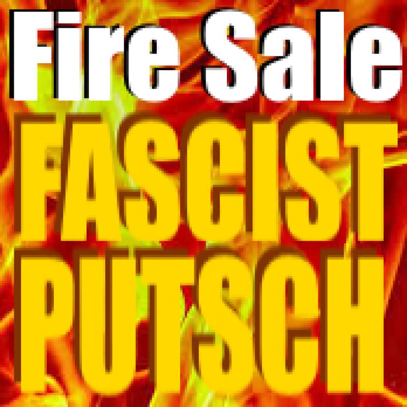 Fire Sale - THE FASCIST PUTSCH
