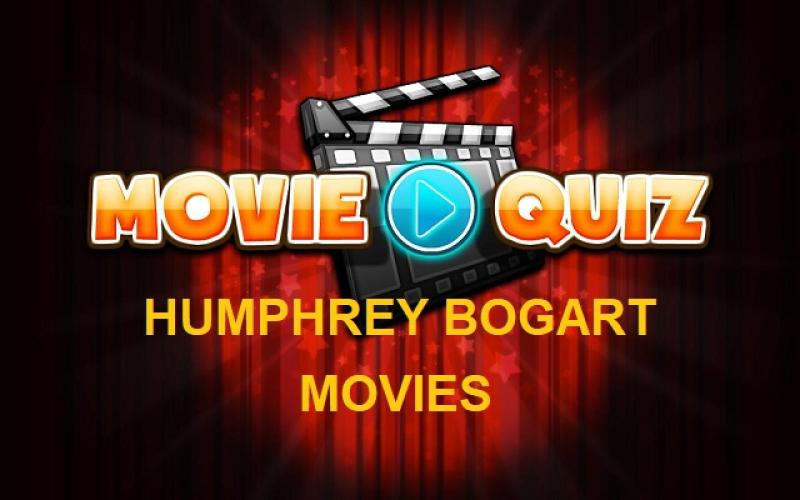 MOVIE QUIZ - HUMPHREY BOGART FILMS