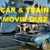 CAR & TRAIN MOVIE QUIZ