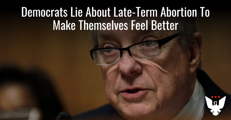 Dems Lie About Late-Term Abortion To Feel Better