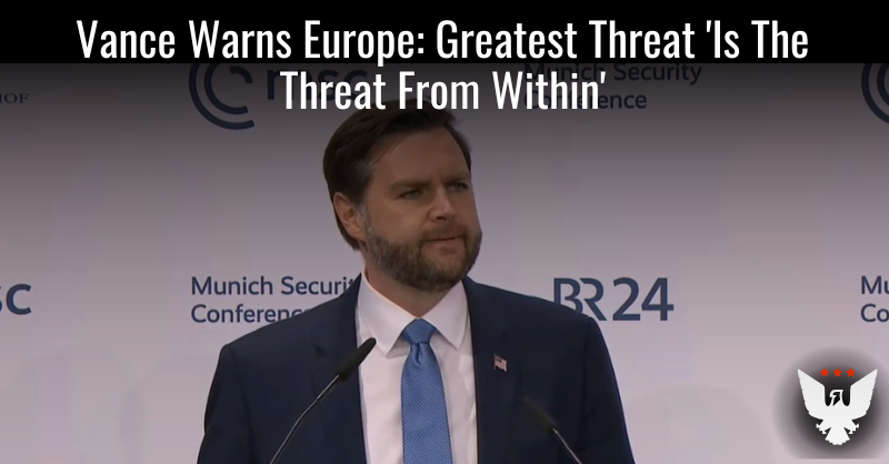 Vance Warns Greatest Threat To Europe Is 'From Within'