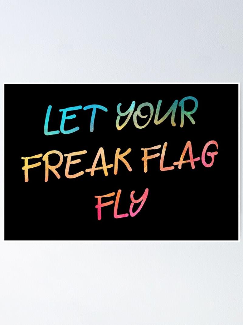 Let Your Freak Flag Fly