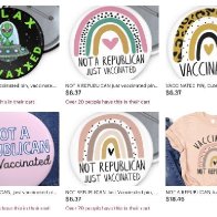 People are buying pins and t-shirts on Etsy that say 'Not a Republican, just vaccinated' now that mask mandates are going away