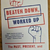 Beaten Down, Worked Up. The Past, Present, and Future of American Labor