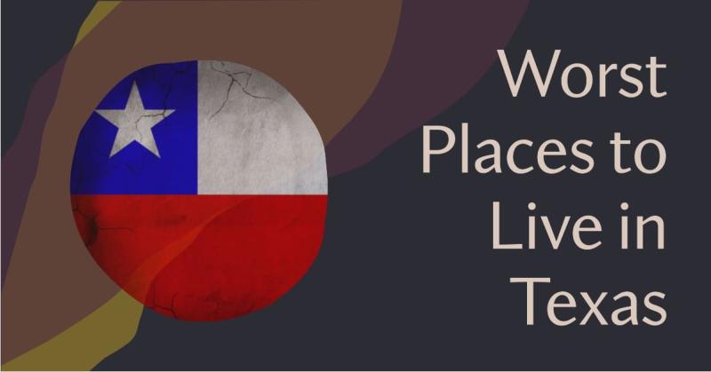 Worst Places to Live in Texas in 2023 & 2024