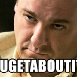 thumb_fugetaboutit-memegenerator-net-fugetaboutit-tony-soprano-meme-meme-generator-49165036.jpg