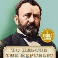 To Rescue the Republic: Ulysses S. Grant, the Fragile Union, and the Crisis of 1876