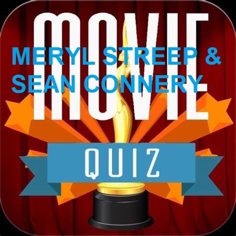 MOVIE QUIZ - MERYL STREEP & SEAN CONNERY FILMS