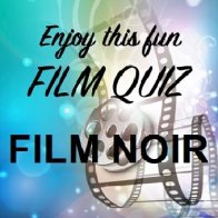 RETURN OF THE MOVIE QUIZ - FILM NOIR