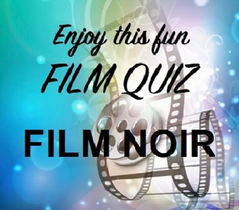 RETURN OF THE MOVIE QUIZ - FILM NOIR