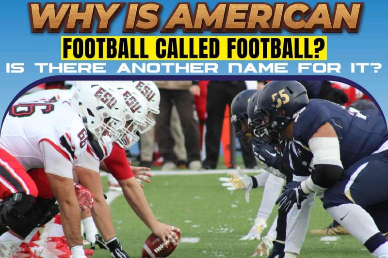 Why is American (and Canadian) Football called "Football"?