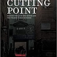 Cutting Point: Solving the Jack the Ripper and the Thames Torso Murders