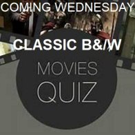 Coming Wednesday - Classic B&W Movie Quiz