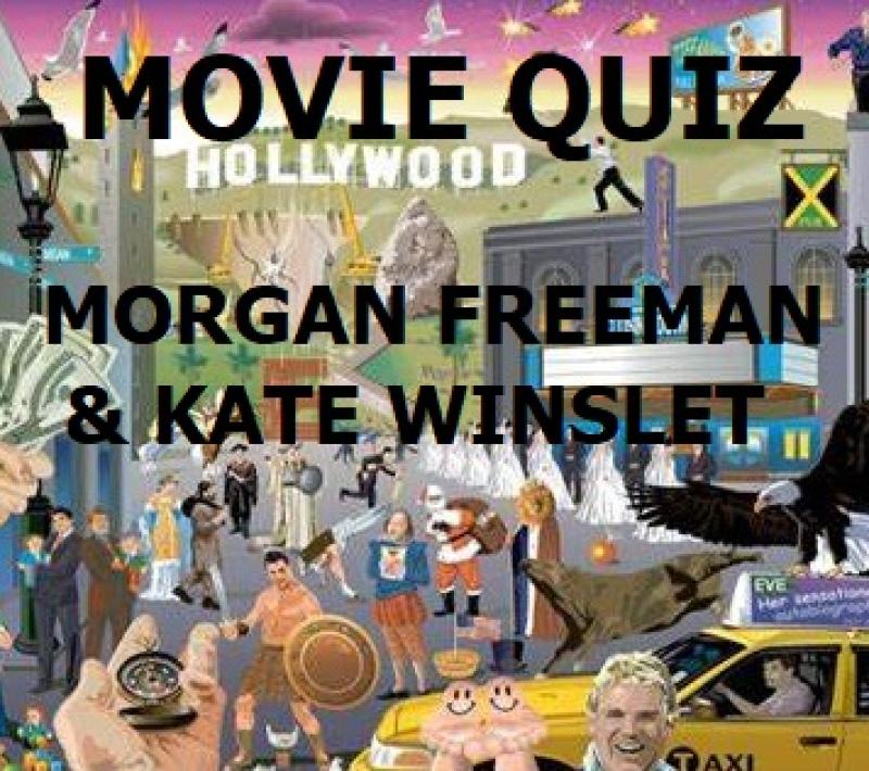 MOVIE QUIZ - MORGAN FREEMAN & KATE WINSLET