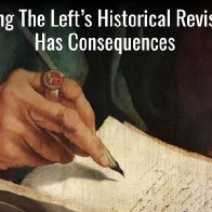 Indulging The Left's Historical Revisionism Has Consequences