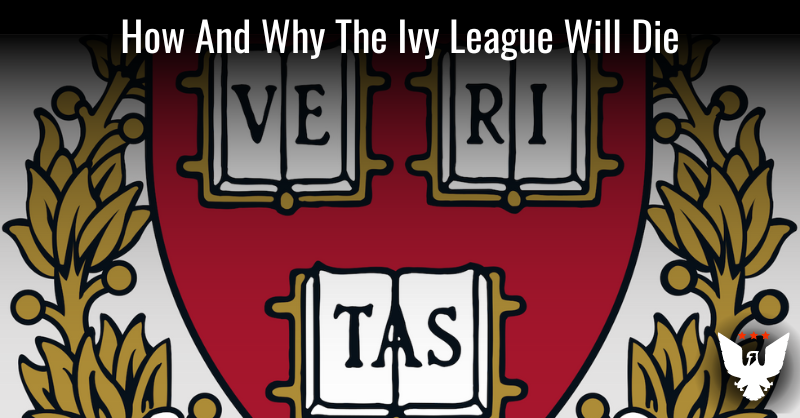 How And Why The Ivy League Will Die