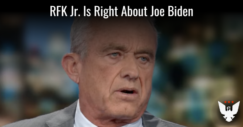 RFK Jr. Is Right About Joe Biden