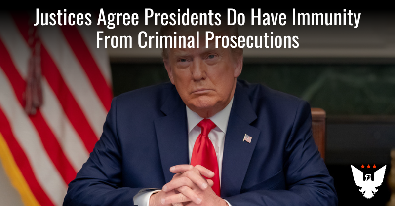 SCOTUS Agrees Presidents Do Have Immunity From Criminal Prosecutions, But To What Degree?