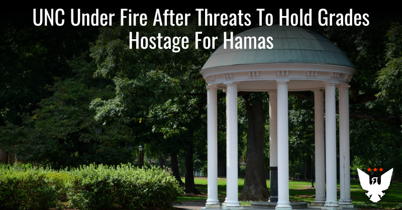 UNC Under Fire After Professors Threaten To Hold Grades Hostage In Solidarity With Hamas