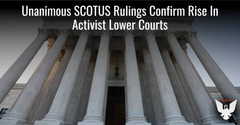 String Of Unanimous SCOTUS Decisions Confirms Proliferation Of Activist Lower Courts