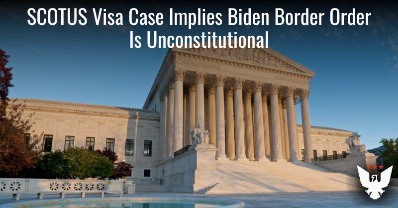 Supreme Court’s Immigration Rebuke Suggests Biden’s Border Order Is Unconstitutional