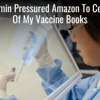 Biden Administration Censored Two Of My Books On Vaccines