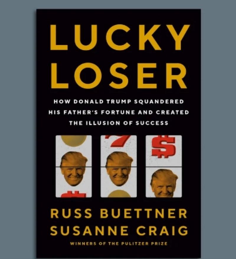  "Lucky Loser: How Donald Trump Squandered His Father's Fortune and Created the Illusion of Success," 