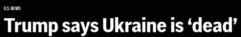 Trump says Ukraine is 'dead' and dismisses its defense against Russia's invasion