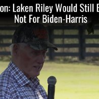 Bill Clinton: Laken Riley Would Still Be Alive If Biden-Harris Admin Vetted Immigrants