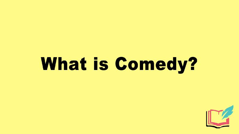 What is Comedy in Literature? Definition, Examples of Literary Comedy